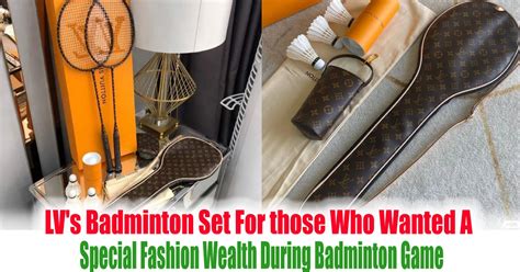 LV's Badminton Set For those Who Wanted A Special Fashion 